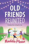 Old Friends Reunited: The laugh-out-loud feel-good read from #1 bestseller Maddie Please