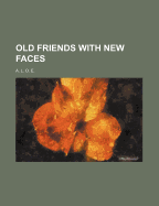 Old Friends with New Faces - E., A. L. O.