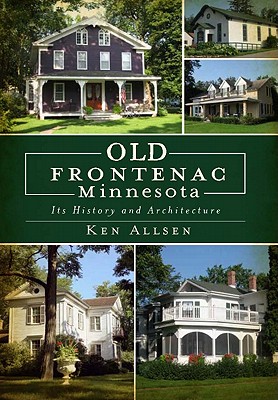 Old Frontenac Minnesota: Its History and Architecture - Allsen, Ken