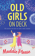 Old Girls on Deck: A BRAND NEW uplifting, heart-warming read from BESTSELLER Maddie Please for summer 2024