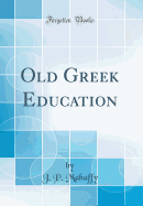 Old Greek Education (Classic Reprint)