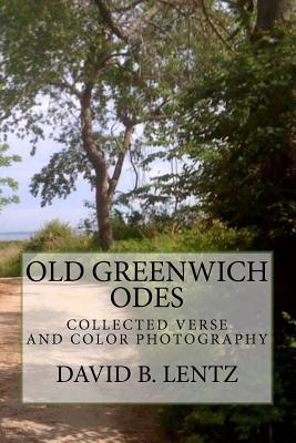 Old Greenwich Odes: Collected Verse - Lentz, David B