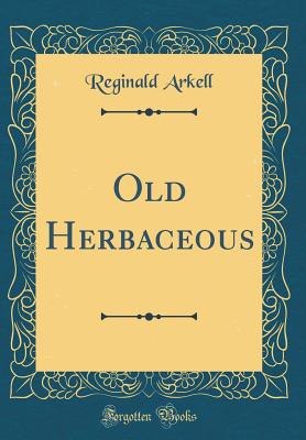 Old Herbaceous (Classic Reprint) - Arkell, Reginald