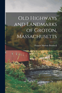 Old Highways and Landmarks of Groton, Massachusetts