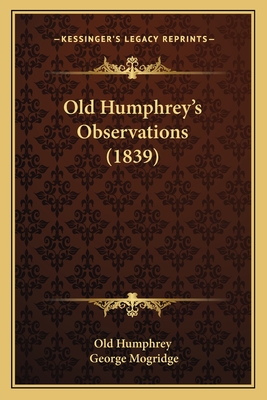 Old Humphrey's Observations (1839) - Old Humphrey, and Mogridge, George