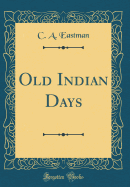 Old Indian Days (Classic Reprint)
