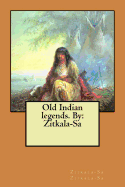 Old Indian Legends. by: Zitkala-Sa