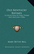 Old Kentucky Rhymes: A Collection Of Early Poems And Sketches (1906)