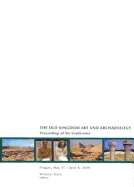 Old Kingdom Art and Archaeology: Proceedings of a Conference, Prague 2004