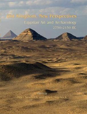 Old Kingdom, New Perspectives: Egyptian Art and Archaeology 2750-2150 BC - Strudwick, Nigel (Editor), and Strudwick, Helen (Editor)