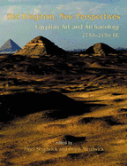 Old Kingdom, New Perspectives: Egyptian Art and Archaeology 2750-2150 BC - Strudwick, Nigel (Editor), and Strudwick, Helen (Editor)