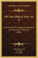 Old-Latin Biblical Texts, No. II: Portions of the Gospels According to St. Mark and St. Matthew (1886)