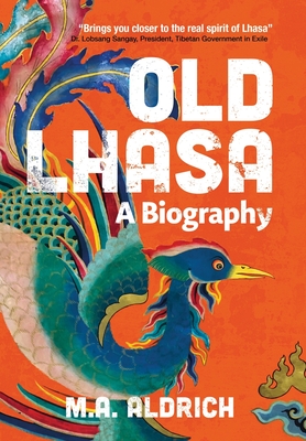 Old Lhasa: A Biography - Aldrich, M A