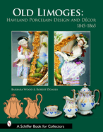 Old Limoges: Haviland Porcelain Design and Dcor, 1845-1865