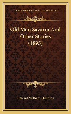 Old Man Savarin and Other Stories (1895) - Thomson, Edward William