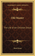 Old Master the Life of Jan Christian Smuts