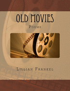 Old Movies: Poems by Lillian Frankel