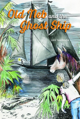 Old Neb and the Ghost Ship - Swoboda, Lois, and Wallace, Leslie