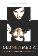 Old New Media: From Oral to Virtual Environments