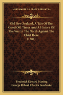 Old New Zealand, A Tale Of The Good Old Times And A History Of The War In The North Against The Chief Heke (1884)