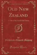 Old New Zealand: A Tale of the Good Old Times (Classic Reprint)