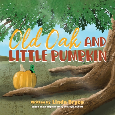 Old Oak and Little Pumpkin - Bryce, Linda, and Short, Lloyd J (As Told by)