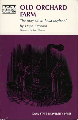 Old Orchard Farm: The Story of an Iowa Boyhood - Orchard, Hugh