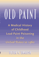 Old Paint: A Medical History of Childhood Lead-Paint Poisoning in the United States to 1980