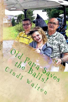 Old Papa Saves the Balls! - Walton, Cindi