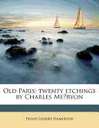 Old Paris; Twenty Etchings by Charles Meryon - Hamerton, Philip Gilbert