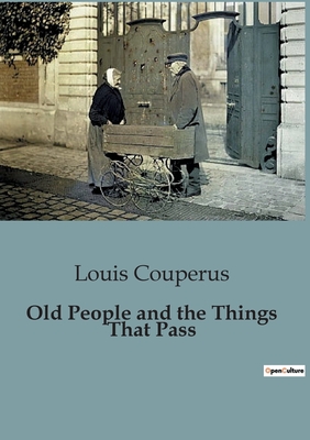 Old People and the Things That Pass - Couperus, Louis