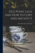 Old Point Lace and How to Copy and Imitate It