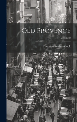 Old Provence; Volume 2 - Cook, Theodore Andrea