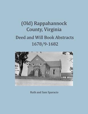 (Old) Rappahannock County, Virginia Deed and Will Book Abstracts 1678/9-1682 - Sparacio, Ruth, and Sparacio, Sam