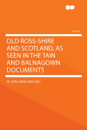 Old Ross-Shire and Scotland, as Seen in the Tain and Balnagown Documents
