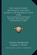 Old Sands Street Methodist Episcopal Church, Of Brooklyn, New York: An Illustrated Centennial Record, Historical And Biographical (1885)