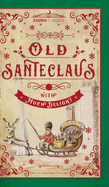 Old Santeclaus with Much Delight: The Children's Friend: A New-Year's Present, to the Little Ones from Five to Twelve