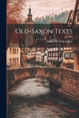 Old-Saxon Texts - Galle, Johan Hendrik