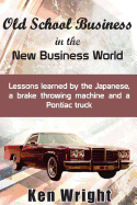 Old School Business in the New Business World: Lessons learned by the Japanese, a brake throwing machine and a Pontiac truck