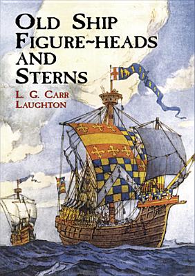 Old Ship Figure-Heads and Sterns - Laughton, L G Carr
