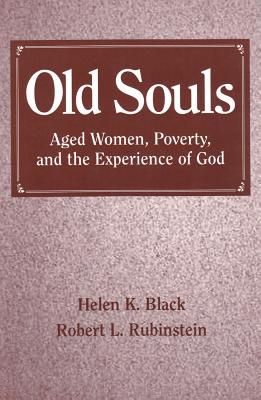 Old Souls: Aged Women, Poverty, and the Experience of God - Black, Helen