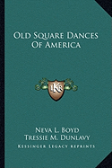 Old Square Dances Of America - Boyd, Neva L, and Dunlavy, Tressie M