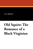 Old Squire: The Romance of a Black Virginian