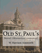 Old St. Paul's (Novel). by: W. Harrison Ainsworth: Historical Romance