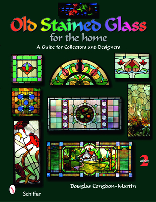 Old Stained Glass for the Home: A Guide for Collectors and Designers - Congdon-Martin, Douglas