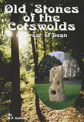 Old Stones of the Cotswolds and Forest of Dean: A Survey of Megaliths and Mark Stones Past and Present - Sullivan, D.P., and Reardon, Nicholas (Editor)