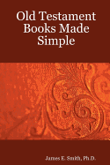 Old Testament Books Made Simple - Smith, Ph D James E