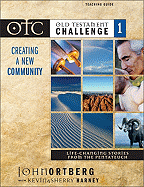 Old Testament Challenge: Creating a New Community - Life-changing Stories from the Pentateuch v. 1