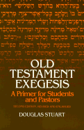 Old Testament Exegesis: A Primer for Students and Pastors - Stuart, Douglas, Dr.