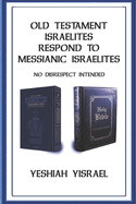 Old Testament Israelites Respond to Messianic Israelites: No Disrespect Intended